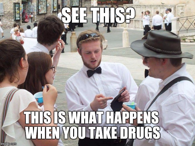 See this...? | SEE THIS? THIS IS WHAT HAPPENS WHEN YOU TAKE DRUGS | image tagged in if you look at it like this,memes,see this,drugs,thatbritishviolaguy | made w/ Imgflip meme maker