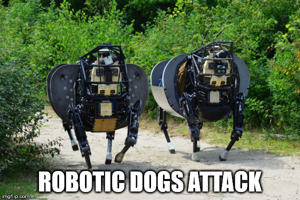 ROBOTIC DOGS ATTACK | made w/ Imgflip meme maker