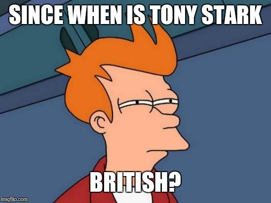 Futurama Fry Meme | SINCE WHEN IS TONY STARK BRITISH? | image tagged in memes,futurama fry | made w/ Imgflip meme maker
