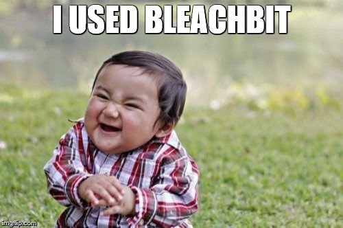 Evil Toddler | I USED BLEACHBIT | image tagged in memes,evil toddler | made w/ Imgflip meme maker