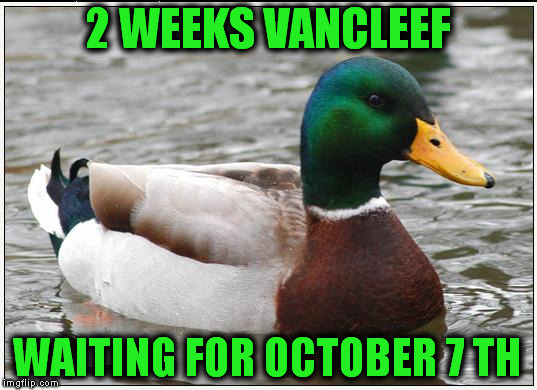 Actual Advice Mallard | 2 WEEKS VANCLEEF; WAITING FOR OCTOBER 7 TH | image tagged in memes,actual advice mallard | made w/ Imgflip meme maker