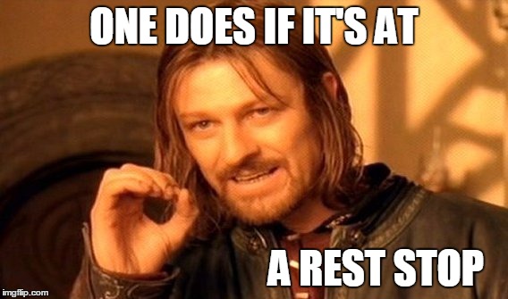 One Does Not Simply Meme | ONE DOES IF IT'S AT A REST STOP | image tagged in memes,one does not simply | made w/ Imgflip meme maker