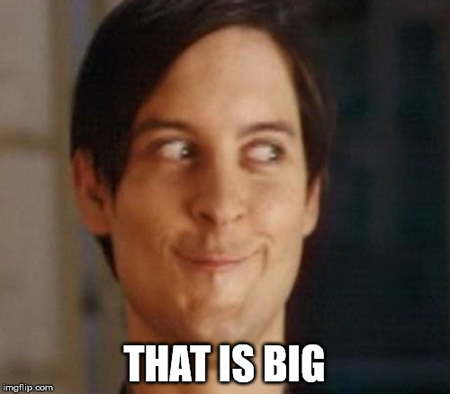 THAT IS BIG | made w/ Imgflip meme maker