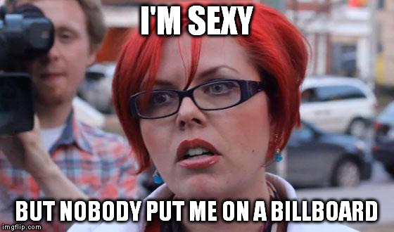 I'M SEXY BUT NOBODY PUT ME ON A BILLBOARD | made w/ Imgflip meme maker