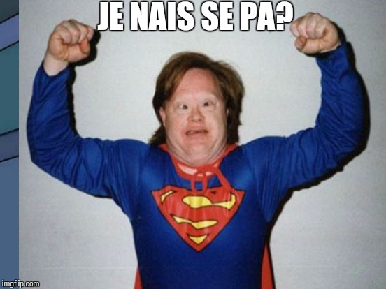 JE NAIS SE PA? | made w/ Imgflip meme maker