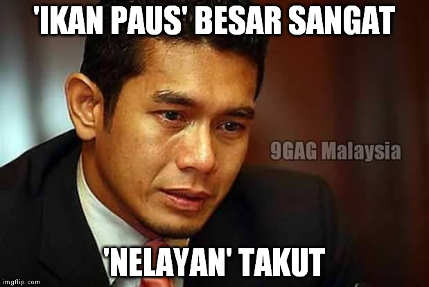 'IKAN PAUS' BESAR SANGAT; 'NELAYAN' TAKUT | image tagged in malaysian_problem_meme | made w/ Imgflip meme maker