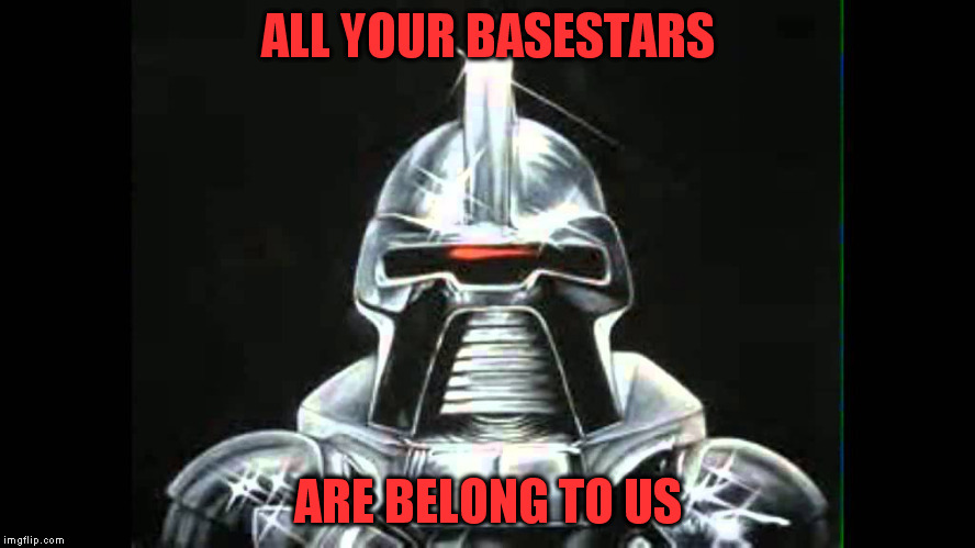 Classic Callback Fridays  | ALL YOUR BASESTARS; ARE BELONG TO US | image tagged in cylon,battlestar galactica,all your base are belong to us | made w/ Imgflip meme maker