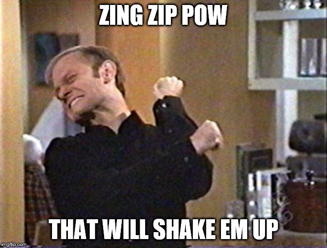 ZING ZIP POW THAT WILL SHAKE EM UP | made w/ Imgflip meme maker