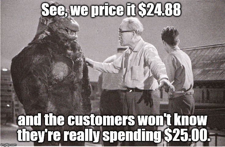 Kong with Director | See, we price it $24.88 and the customers won't know they're really spending $25.00. | image tagged in kong with director | made w/ Imgflip meme maker