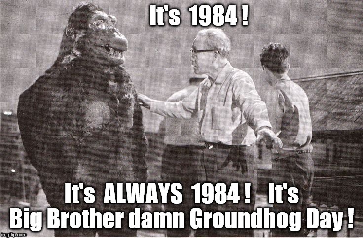 How do you say "1984" in Newspeak? | It's  1984 ! It's  ALWAYS  1984 !   
It's Big Brother damn Groundhog Day ! | image tagged in kong with director,politics,1984 | made w/ Imgflip meme maker