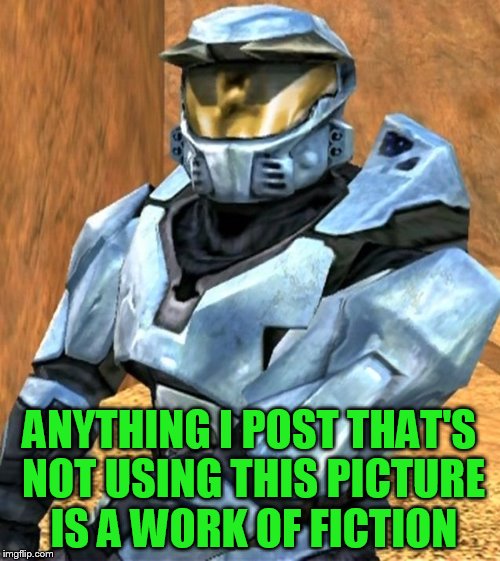 Church RvB Season 1 | ANYTHING I POST THAT'S NOT USING THIS PICTURE IS A WORK OF FICTION | image tagged in church rvb season 1 | made w/ Imgflip meme maker