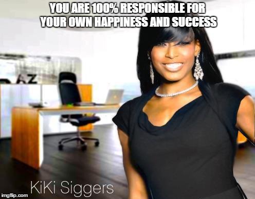 Happiness & Success | YOU ARE 100% RESPONSIBLE FOR YOUR OWN HAPPINESS AND SUCCESS | image tagged in black business woman,responsible,happiness,success,inspirational,motivational | made w/ Imgflip meme maker