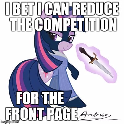 twilight spy | I BET I CAN REDUCE THE COMPETITION; FOR THE FRONT PAGE | image tagged in twilight spy | made w/ Imgflip meme maker