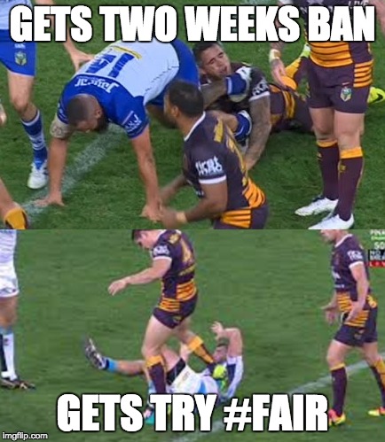 Fair | GETS TWO WEEKS BAN; GETS TRY #FAIR | image tagged in nrl | made w/ Imgflip meme maker