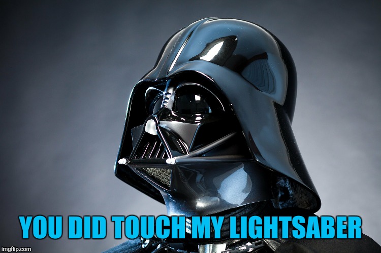 YOU DID TOUCH MY LIGHTSABER | made w/ Imgflip meme maker