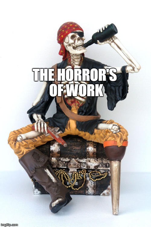 THE HORROR'S OF WORK | made w/ Imgflip meme maker
