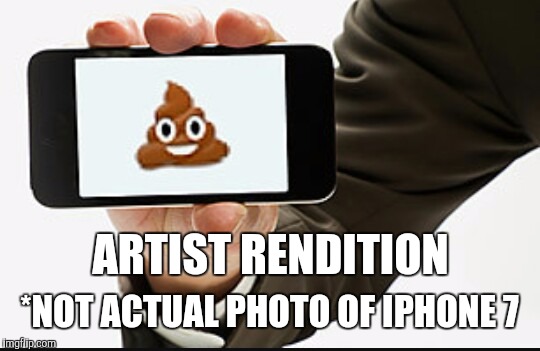 poop phone | ARTIST RENDITION *NOT ACTUAL PHOTO OF IPHONE 7 | image tagged in poop phone | made w/ Imgflip meme maker