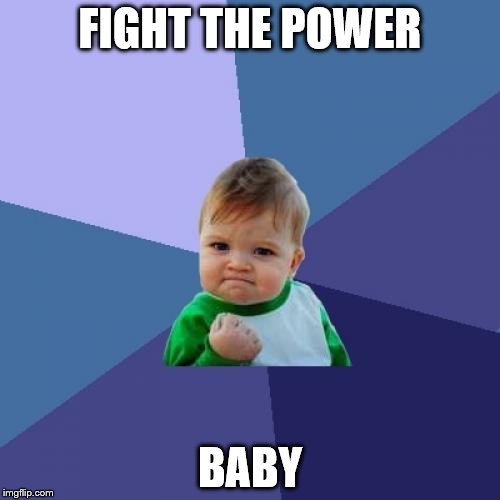 Success Kid | FIGHT THE POWER; BABY | image tagged in memes,success kid | made w/ Imgflip meme maker
