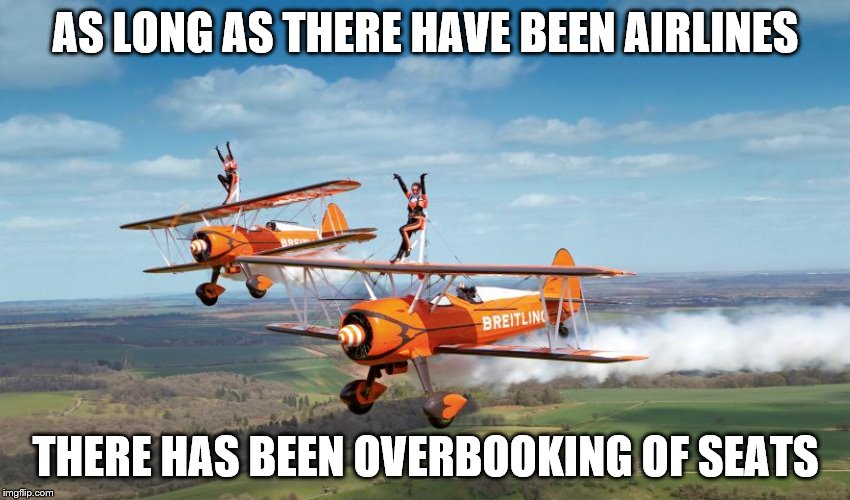 AS LONG AS THERE HAVE BEEN AIRLINES THERE HAS BEEN OVERBOOKING OF SEATS | made w/ Imgflip meme maker