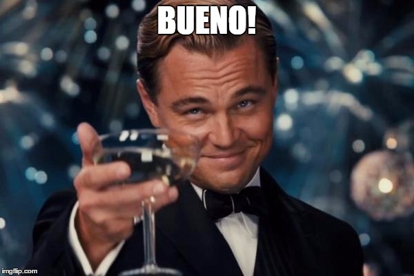 Leonardo Dicaprio Cheers Meme | BUENO! | image tagged in memes,leonardo dicaprio cheers | made w/ Imgflip meme maker