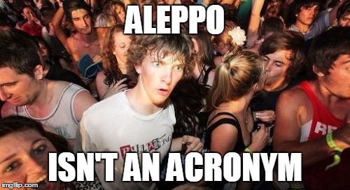 Sudden Clarity Gary  | ALEPPO; ISN'T AN ACRONYM | image tagged in memes,sudden clarity clarence,gary johnson,presidential race | made w/ Imgflip meme maker