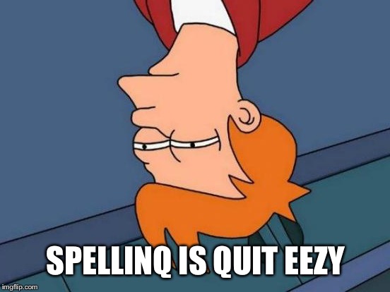 Futurama Fry Meme | SPELLINQ IS QUIT EEZY | image tagged in memes,futurama fry | made w/ Imgflip meme maker