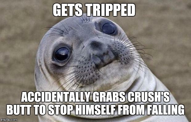 This Happened to Me at Disneyland  | GETS TRIPPED; ACCIDENTALLY GRABS CRUSH'S BUTT TO STOP HIMSELF FROM FALLING | image tagged in memes,awkward moment sealion | made w/ Imgflip meme maker