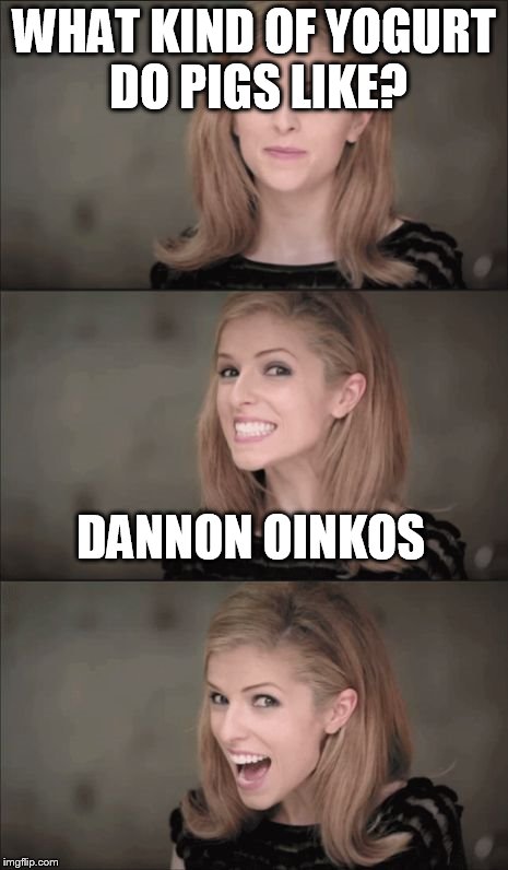 Bad Pun Anna Kendrick Meme | WHAT KIND OF YOGURT DO PIGS LIKE? DANNON OINKOS | image tagged in memes,bad pun anna kendrick | made w/ Imgflip meme maker