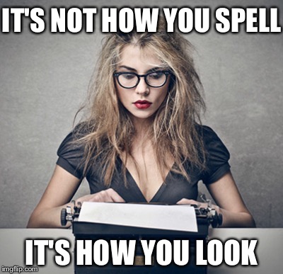 IT'S NOT HOW YOU SPELL IT'S HOW YOU LOOK | made w/ Imgflip meme maker