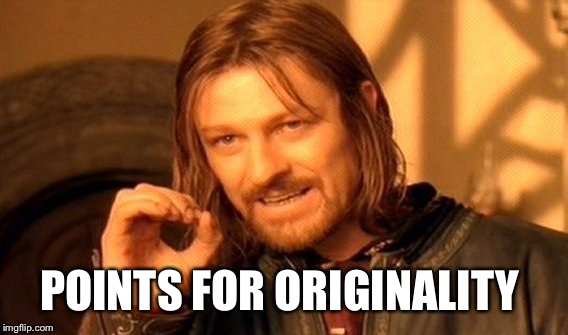 One Does Not Simply Meme | POINTS FOR ORIGINALITY | image tagged in memes,one does not simply | made w/ Imgflip meme maker