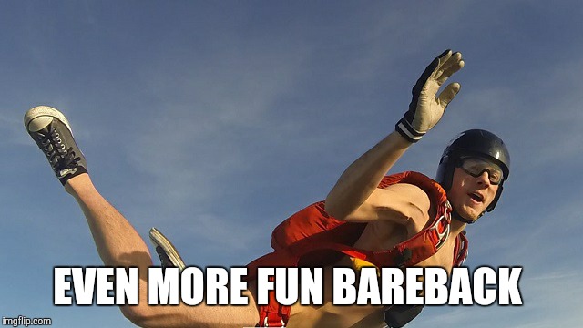 EVEN MORE FUN BAREBACK | made w/ Imgflip meme maker