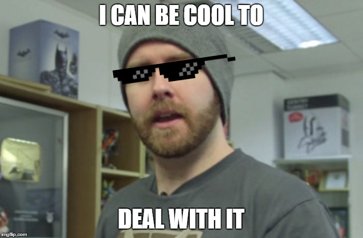 i can be cool to, deal with it | I CAN BE COOL TO; DEAL WITH IT | image tagged in deal with it | made w/ Imgflip meme maker