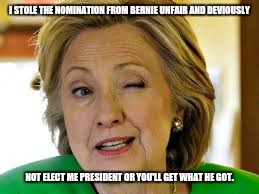 I STOLE THE NOMINATION FROM BERNIE UNFAIR AND DEVIOUSLY NOT ELECT ME PRESIDENT OR YOU'LL GET WHAT HE GOT. | made w/ Imgflip meme maker