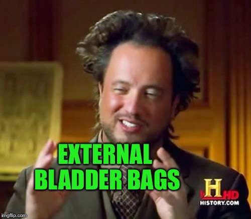 Ancient Aliens Meme | EXTERNAL BLADDER BAGS | image tagged in memes,ancient aliens | made w/ Imgflip meme maker