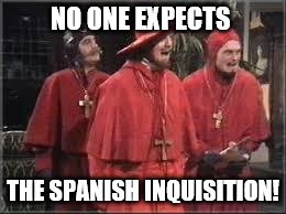 NO ONE EXPECTS THE SPANISH INQUISITION! | made w/ Imgflip meme maker