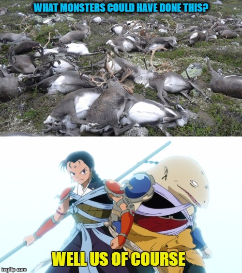 Reindeer killed by lightning | WHAT MONSTERS COULD HAVE DONE THIS? WELL US OF COURSE | image tagged in reindeer killed by lightning,memes,inuyasha | made w/ Imgflip meme maker