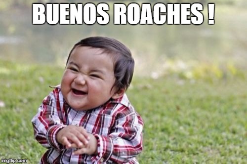 Evil Toddler Meme | BUENOS ROACHES ! | image tagged in memes,evil toddler | made w/ Imgflip meme maker