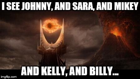 Eye of Romper Room | I SEE JOHNNY, AND SARA, AND MIKEY; AND KELLY, AND BILLY... | image tagged in memes,eye of sauron | made w/ Imgflip meme maker