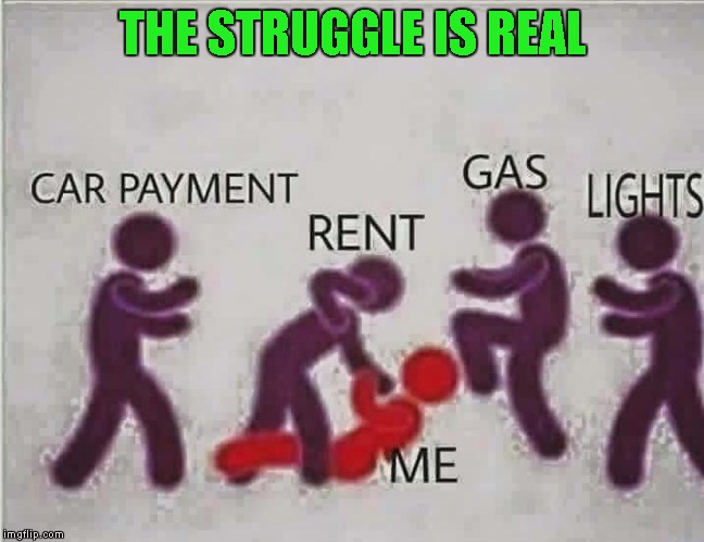 THE STRUGGLE IS REAL | made w/ Imgflip meme maker