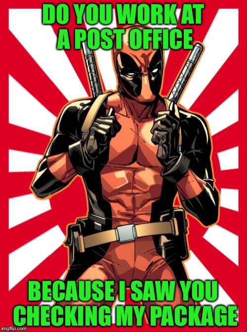 Deadpool Pick Up Lines Meme | DO YOU WORK AT A POST OFFICE; BECAUSE I SAW YOU CHECKING MY PACKAGE | image tagged in memes,deadpool pick up lines,funny | made w/ Imgflip meme maker