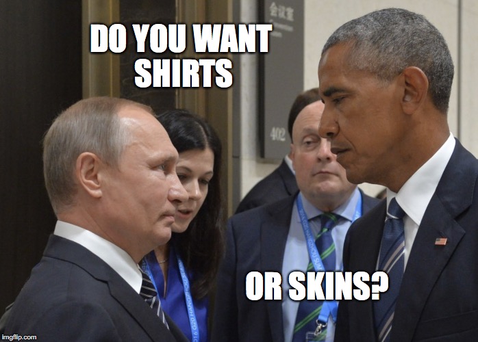 Putin Obama  | DO YOU WANT SHIRTS; OR SKINS? | image tagged in putin obama | made w/ Imgflip meme maker