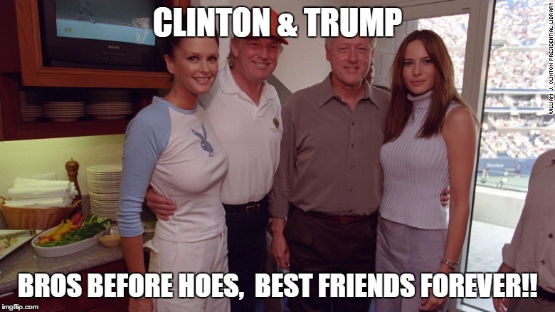Clinton and Trump | CLINTON & TRUMP; BROS BEFORE HOES, 
BEST FRIENDS FOREVER!! | image tagged in clinton,trump,donald trump | made w/ Imgflip meme maker