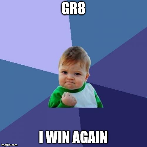 Success Kid Meme | GR8 I WIN AGAIN | image tagged in memes,success kid | made w/ Imgflip meme maker