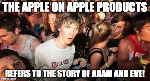 Sudden Clarity Clarence | THE APPLE ON APPLE PRODUCTS; REFERS TO THE STORY OF ADAM AND EVE! | image tagged in memes,sudden clarity clarence | made w/ Imgflip meme maker