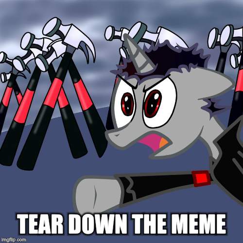 TEAR DOWN THE MEME | made w/ Imgflip meme maker