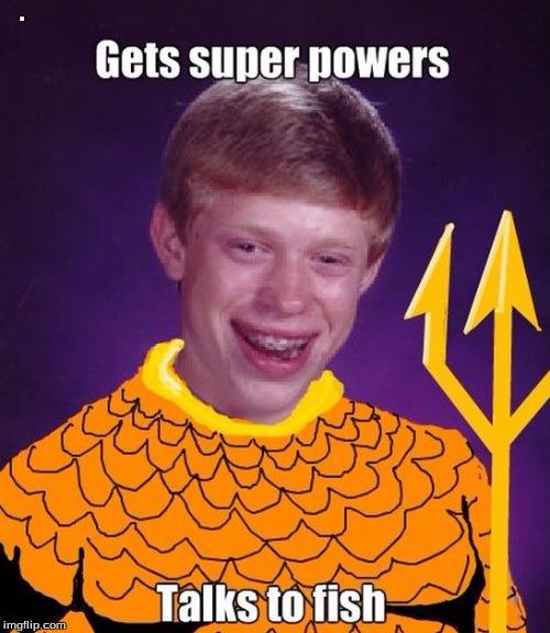 Bad Luck Brian Gets Super Powers | . | image tagged in bad luck brian,10 guy,goofy,funny memes | made w/ Imgflip meme maker