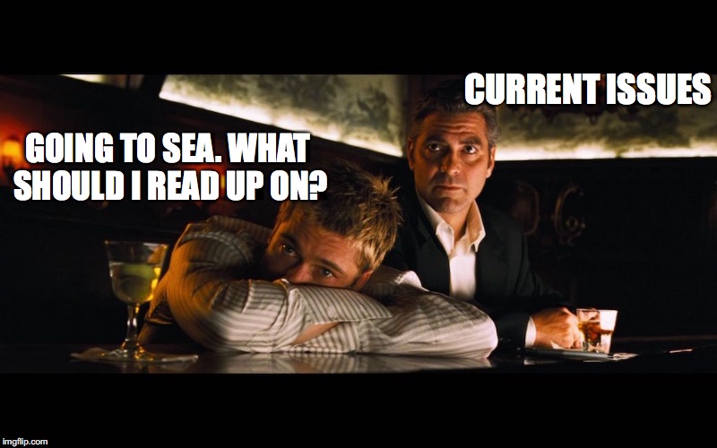 GOING TO SEA. WHAT SHOULD I READ UP ON? CURRENT ISSUES | made w/ Imgflip meme maker