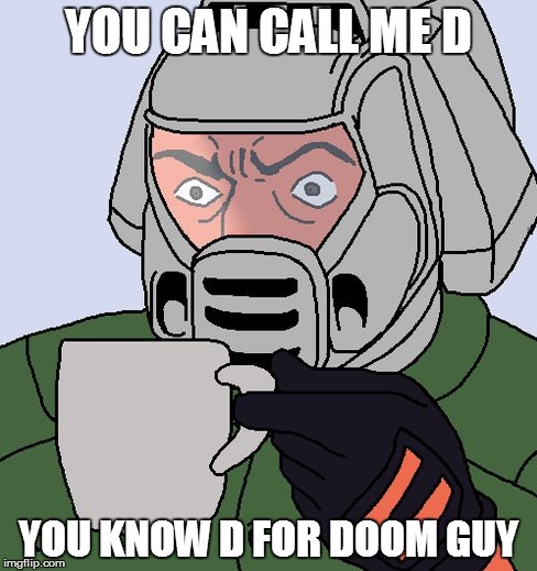 detective Doom guy | YOU CAN CALL ME D YOU KNOW D FOR DOOM GUY | image tagged in detective doom guy | made w/ Imgflip meme maker