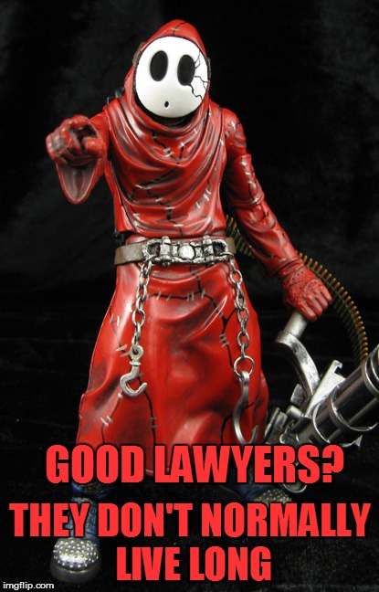 GOOD LAWYERS? THEY DON'T NORMALLY LIVE LONG | made w/ Imgflip meme maker