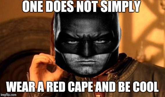 One Does Not Simply Meme | ONE DOES NOT SIMPLY WEAR A RED CAPE AND BE COOL | image tagged in memes,one does not simply | made w/ Imgflip meme maker